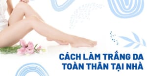 cách làm trắng da toàn thân tự nhiên